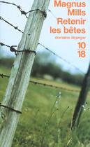 Couverture du livre « Retenir les betes » de Magnus Mills aux éditions 10/18