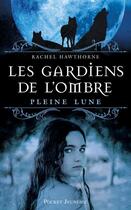 Couverture du livre « Les gardiens de l'ombre t.1 ; pleine lune » de Hawthorne Rachel aux éditions Pocket Jeunesse