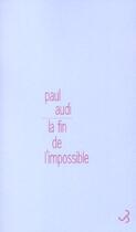 Couverture du livre « La fin de l'impossible » de Paul Audi aux éditions Christian Bourgois