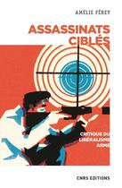 Couverture du livre « Assassinats ciblés ; critique du libéralisme armé » de Amelie Ferey aux éditions Cnrs