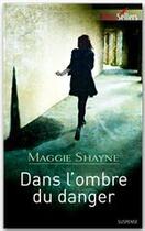 Couverture du livre « Dans l'ombre du danger » de Maggie Shayne aux éditions Harlequin