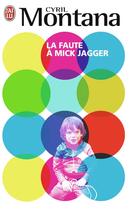 Couverture du livre « La faute à Mick Jagger » de Cyril Montana aux éditions J'ai Lu