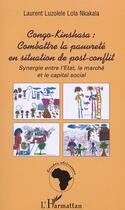 Couverture du livre « Congo-Kinshasa : Combattre la pauvreté en situation de post-conflit : Synergie entre l'Etat, le marché et le capital social » de Laurent Luzolele Lola Nkakala aux éditions Editions L'harmattan