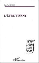 Couverture du livre « L'Etre vivant » de Jean Paul Huchon aux éditions Editions L'harmattan