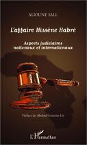 Couverture du livre « L'affaire Hissène Habré ; aspects judiciaires nationaux et internationaux » de Alioune Sall aux éditions Editions L'harmattan