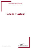 Couverture du livre « La folie d'Artaud » de Renaud De Portzamparc aux éditions Editions L'harmattan