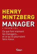 Couverture du livre « Manager ; ce que font vraiment les managers et ce qu'ils pourraint faire mieux » de Henry Mintzberg et Frederic Frery aux éditions Vuibert