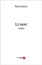 Couverture du livre « Le banc » de Patricia Oszvald aux éditions Editions Du Net