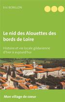 Couverture du livre « Le nid des alouettes des bords de Loire ; histoire et vie locale gildarienne d'hier et d'aujourd'hui » de Eric Bobillon aux éditions Books On Demand