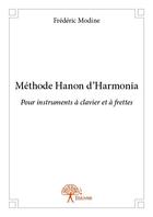 Couverture du livre « Méthode Hanon d'Harmonia ; pour instruments à clavier et à frettes » de Frederic Modine aux éditions Edilivre