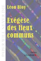 Couverture du livre « Exégèse des lieux communs » de Leon Bloy aux éditions Ligaran