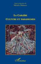 Couverture du livre « Caraïbe, culture et paradigmes » de Michele Dalmace aux éditions Editions L'harmattan