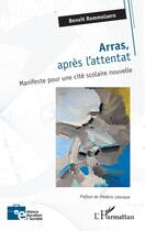 Couverture du livre « Arras, après l'attentat : Manifeste pour une cité scolaire nouvelle » de Benoît Rommelaere aux éditions L'harmattan