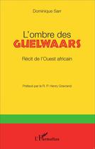 Couverture du livre « L'ombre des Guelwaars ; récit de l'ouest africain » de Dominique Sarr aux éditions L'harmattan