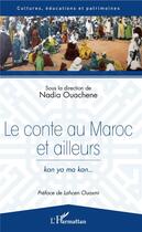 Couverture du livre « Le conte au Maroc et ailleurs ; kan ya ma kan... » de Nadia Ouachene aux éditions L'harmattan