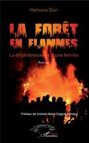 Couverture du livre « La forêt en flammes ; la dégénérescence d'une famille » de Harouna Dior aux éditions L'harmattan