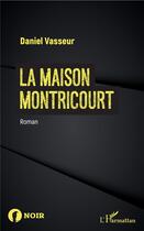 Couverture du livre « La maison montricourt » de Daniel Vasseur aux éditions L'harmattan