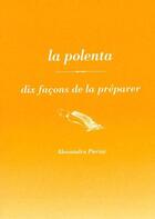 Couverture du livre « Dix façons de le préparer : la polenta » de Alessandra Pierini aux éditions Epure