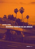 Couverture du livre « Écologies visuelles de Los Angeles : De Reyner Banham aux séries contemporaines » de Sophie Suma aux éditions Creaphis