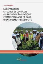 Couverture du livre « La réparation effective et complète du préjudice écologique comme préalable et gage d'une cosmothéandricité » de Andre Adoba aux éditions Jets D'encre