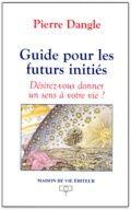Couverture du livre « Guide pour les futurs inities » de Pierre Dangle aux éditions Maison De Vie