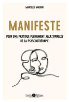 Couverture du livre « Manifeste pour une pratique pleinement relationnelle de la psychothérapie » de Marcelle Maugin aux éditions Enrick B.