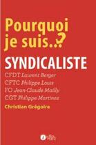 Couverture du livre « Pourquoi je suis syndicaliste ? » de Christian Gregoire aux éditions Les Points Sur Les I