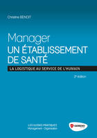 Couverture du livre « Manager un établissement de santé ; la logistique au service de l'humain » de Christine Benoit aux éditions Gereso