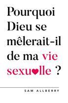 Couverture du livre « Pourquoi Dieu se mêlerait-t-il de ma vie sexuelle ? » de Sam Allberry aux éditions Blf Europe