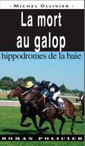 Couverture du livre « La mort au galop ; hippodromes de la baie » de Michel Ollivier aux éditions Ouest & Cie
