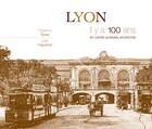 Couverture du livre « Lyon ; il y a 100 ans ; en cartes postales anciennes » de Fabienne Texier et Jean Higueras aux éditions Patrimoines & Medias