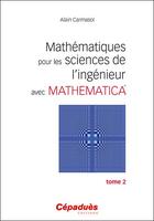 Couverture du livre « Mathématiques pour les sciences de l'ingénieur avec Mathematica t.2 » de Alain Carmasol aux éditions Cepadues