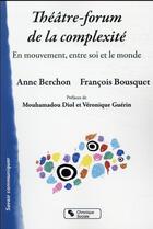 Couverture du livre « Théâtre-forum de la complexité : en mouvement entre soi et le monde » de Francois Bousquet et Anne Berchon aux éditions Chronique Sociale