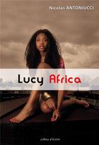 Couverture du livre « Lucy Africa » de N Antoniucci aux éditions Libres D'ecrire