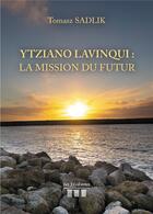 Couverture du livre « Ytziano lavinqui : la mission du futur » de Sadlik Tomasz aux éditions Les Trois Colonnes