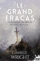 Couverture du livre « La ballade du roi et de son chevalier Tome 1 ; le grand fracas » de Camille Wright aux éditions Mxm Bookmark