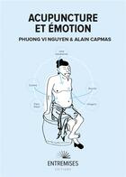 Couverture du livre « Acupuncture et émotions » de Phuong Vi Nguyen et Alain Capmas aux éditions Entremises