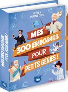 Couverture du livre « Mes 300 enigmes pour petits genies » de Cluzel aux éditions Editions 365