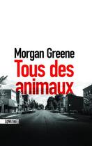 Couverture du livre « Tous des animaux » de Morgan Greene aux éditions Sonatine