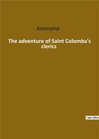 Couverture du livre « The adventure of saint colomba s clerics » de Anonyme aux éditions Culturea