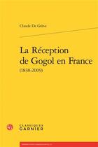 Couverture du livre « La réception de Gogol en France (1838-2009) » de Greve Claude aux éditions Classiques Garnier