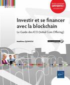 Couverture du livre « Investir et se financer avec la blockchain ; le guide des ICO (Initial Coin Offering) » de Matthieu Quiniou aux éditions Eni