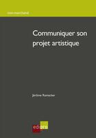 Couverture du livre « Communiquer son projet artistique » de Jerome Ramacker aux éditions Edipro