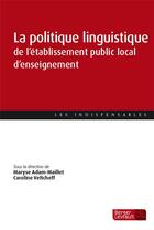 Couverture du livre « La politique linguistique de l'établissement public local d'enseignement » de Caroline Veltcheff et Maryse Adam-Maillet aux éditions Berger-levrault