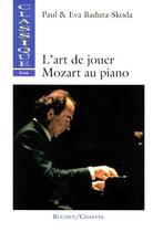 Couverture du livre « L'art de jouer Mozart au piano » de Eva Badura-Skoda et Paul Badura-Skoda aux éditions Buchet Chastel