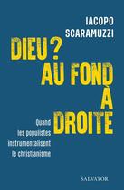 Couverture du livre « Dieu ? au fond à droite : quand les populistes instumentalisent le christianisme » de Iacopo Scaramuzzi aux éditions Salvator