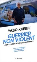 Couverture du livre « Guerrier non violent ; mon combat pour les quartiers » de Yazid Kherfi aux éditions La Decouverte