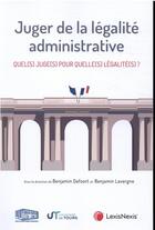 Couverture du livre « Juger de la légalité administrative » de Benjamin Defoort et Benjamin Lavergne aux éditions Lexisnexis