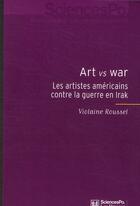 Couverture du livre « Art versus war ; les artistes américains contre la guerre en Irak » de Violaine Roussel aux éditions Presses De Sciences Po