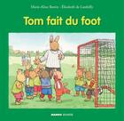 Couverture du livre « Tom fait du foot » de Elisabeth De Lambilly et Marie-Aline Bawin aux éditions Mango